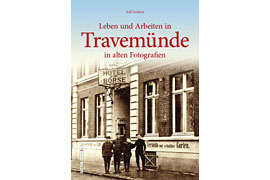 Leben und Arbeiten in Travemünde in alten Fotografien - Autor: Rolf Fechner Lübeck-Travemünde