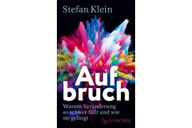 Buchcover – Stefan Klein „Aufbruch Warum Veränderung so schwer fällt und wie sie gelingt“ – S. Fischer-Verlag
