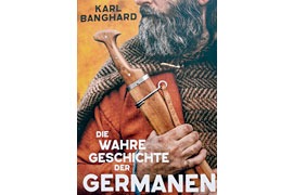 Buchcover „Die wahre Geschichte der Germanen“ von Karl Banghard © Propyläen-Verlag, Umschlagmotiv: Jonas Radtke