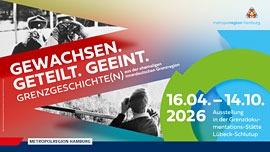 Plakat Ausstellung „Gewachsen. Geteilt. Geeint. Grenzgeschichte(n)“ in Lübeck-Schlutup © Metropolregion Hamburg